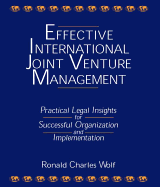 Effective International Joint Venture Management: Practical Legal Insights for Successful Organization and Implementation: Practical Legal Insights for Successful Organization and Implementation