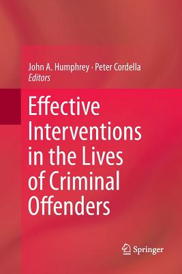 Effective Interventions in the Lives of Criminal Offenders - Humphrey, John A (Editor), and Cordella, Peter (Editor)