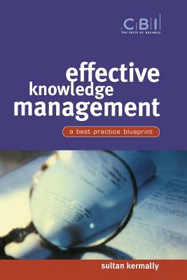 Effective Knowledge Management: A Best Practice Blueprint - Kermally, Sultan, M.A., B.SC., L.L.B., Ph.D.