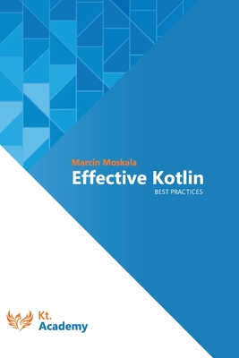 Effective Kotlin: Best practices - Moskala, Marcin