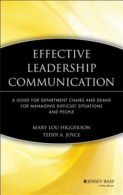 Effective Leadership Communication: A Guide for Department Chairs and Deans for Managing Difficult Situations and People - Higgerson, Mary Lou, and Joyce, Teddi A.