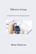 Effective Living: "A Comprehensive Guide to Managing Diabetes"