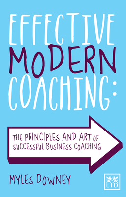 Effective Modern Coaching: The principles and art of successful business coaching - Downey, Myles