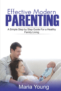 Effective Modern Parenting Guide: A Simple Step by Step Parenting Guide You Still Don't Know