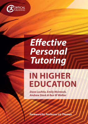 Effective Personal Tutoring in Higher Education - Lochtie, Dave, and McIntosh, Emily, and Stork, Andrew
