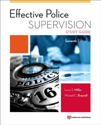 Effective Police Supervision Study Guide - Miller, Larry S, and Braswell, Michael C, and Rush, Chris