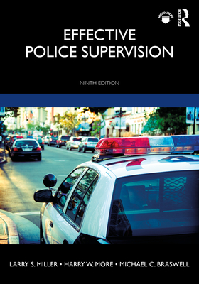 Effective Police Supervision - Miller, Larry S, and More, Harry W, and Braswell, Michael C