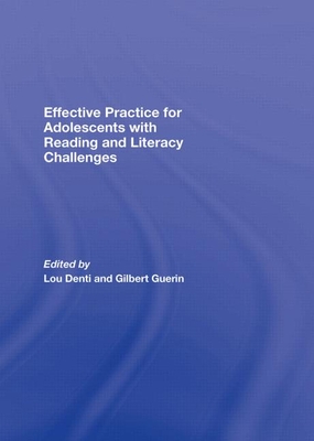 Effective Practice for Adolescents with Reading and Literacy Challenges - Denti, Lou (Editor), and Guerin, Gilbert (Editor)