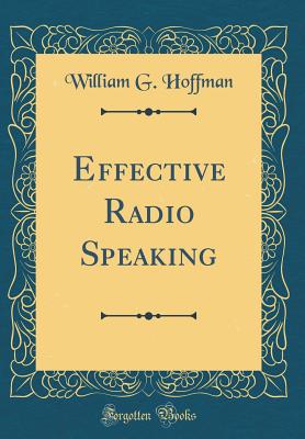 Effective Radio Speaking (Classic Reprint) - Hoffman, William G