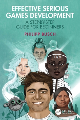 Effective Serious Games Development: A Step-By-Step Guide for Beginners - Busch, Philipp