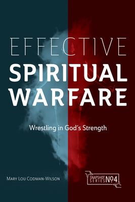 Effective Spiritual Warfare: Wrestling in God's Strength - Codman-Wilson, Mary Lou
