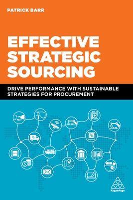 Effective Strategic Sourcing: Drive Performance with Sustainable Strategies for Procurement - Barr, Patrick