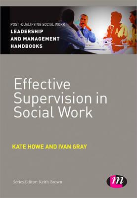 Effective Supervision in Social Work - Howe, Kate, and Gray, Ivan Lincoln