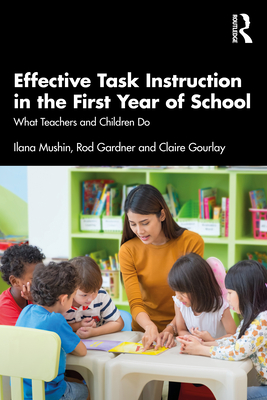 Effective Task Instruction in the First Year of School: What Teachers and Children Do - Mushin, Ilana, and Gardner, Rod, and Gourlay, Claire