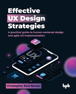 Effective UX Design Strategies: A practical guide to human-centered design and agile UX implementation (English Edition)