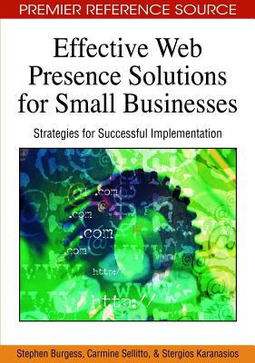 Effective Web Presence Solutions for Small Businesses: Strategies for Successful Implementation - Burgess, Stephen, and Sellitto, Carmine, and Karanasios, Stan