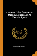 Effects of Chloroform and of Strong Chloric Ether, as Narcotic Agents
