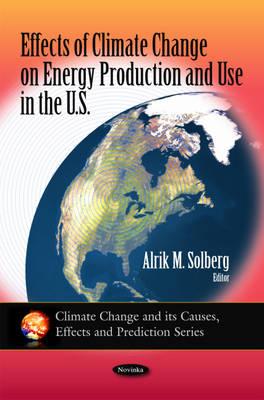 Effects of Climate Change on Energy Production & Use in the U.S. - Solberg, Alrik M (Editor)