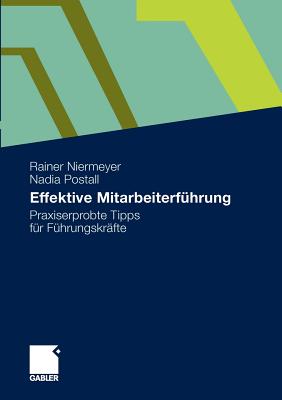 Effektive Mitarbeiterfuhrung: Praxiserprobte Tipps Fur Fuhrungskrafte - Niermeyer, Rainer, and Postall, Nadia