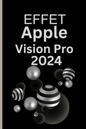 Effet Apple Vision Pro 2024: Le guide de l'utilisateur essentiel pour vivre deux vies et les aimer toutes les deux avec la rvolution et la renaissance de Vision Verse