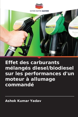 Effet des carburants m?lang?s diesel/biodiesel sur les performances d'un moteur ? allumage command? - Yadav, Ashok Kumar