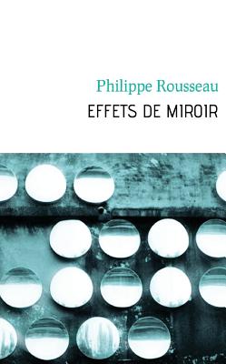 Effets de Miroir - Rousseau, Philippe