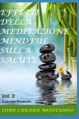 Effetti Della Meditazione Mindful Sulla Salute: COME CURARSI MEDITANDO Vol.2 - Buracchi, Gabriele