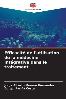 Efficacit? de l'utilisation de la m?decine int?grative dans le traitement - Moreno Hernndez, Jorge Alberto, and Faria Costa, Dorqui