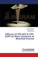 Efficacy of CPP-ACP & CPP-ACPF on Micro Hardness of Bleached Enamel