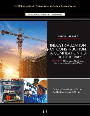 Efficiency and Continuous Improvement: Survival of the Unfits: Industrialization of Construction(R) A Compilation to Lead The Way - Book 4 - Daneshgari Phd, Perry