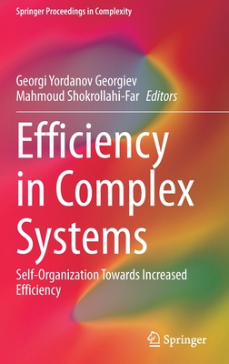 Efficiency in Complex Systems: Self-Organization Towards Increased Efficiency - Georgiev, Georgi Yordanov (Editor), and Shokrollahi-Far, Mahmoud (Editor)