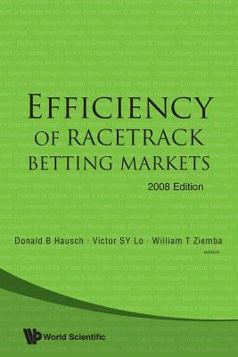 Efficiency of Racetrack Betting Markets (2008 Edition) - Hausch, Donald B (Editor), and Lo, Victor S Y (Editor), and Ziemba, William T (Editor)