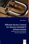 Efficient Access Control for Service-Oriented It Infrastructures - Enabling Secure Distributed