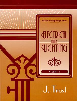 Efficient Building Design Series Vol. I: Electrical and Lighting - Trost, J.