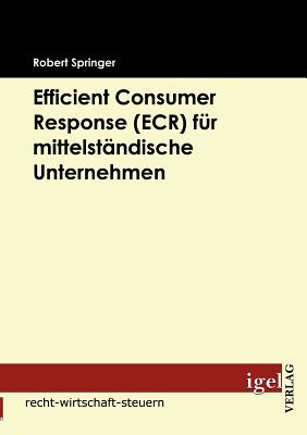 Efficient Consumer Response (Ecr) Fur Mittelstandische Unternehmen - Springer, Robert