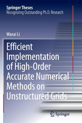 Efficient Implementation of High-Order Accurate Numerical Methods on Unstructured Grids - Li, Wanai