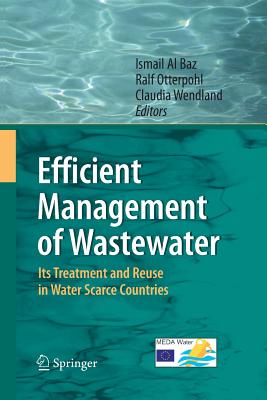 Efficient Management of Wastewater: Its Treatment and Reuse in Water-Scarce Countries - Al Baz, Ismail (Editor), and Otterpohl, Ralf (Editor), and Wendland, Claudia (Editor)