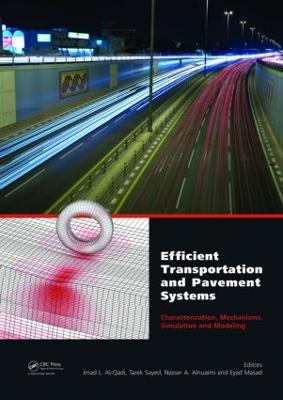 Efficient Transportation and Pavement Systems: Characterization, Mechanisms, Simulation, and Modeling - Al-Qadi, Imad L (Editor), and Sayed, Tarek (Editor), and Alnuaimi, Naser (Editor)