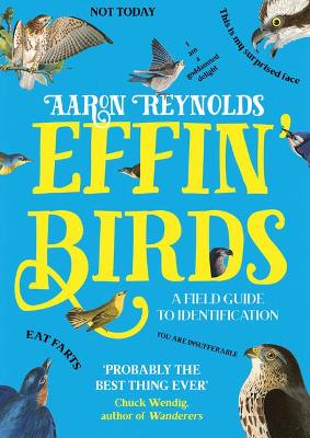 Effin' Birds: A Field Guide to Identification - Reynolds, Aaron