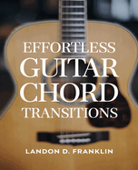 Effortless Guitar Chord Transitions: A Comprehensive Guide for Beginners to Confidently Navigate Chord Changes and Enhance Their Playing Skills.