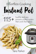 Effortless Instant Pot Cooking: 115+ Healthy and Easy Pressure Cooker Recipes th