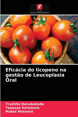 Eficcia do licopeno na gest?o de Leucoplasia Oral - Banubakode, Trushita, and Karemore, Tapasya, and Motwani, Mukta