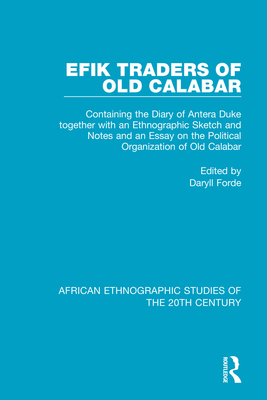 Efik Traders of Old Calabar: Containing the Diary of Antera Duke together with an Ethnographic Sketch and Notes and an Essay on the Political Organization of Old Calabar - Forde, Daryll (Editor)