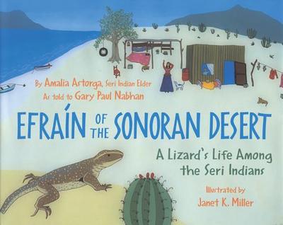 Efrain of the Sonoran Desert: A Lizard's Life Among the Seri Indians - Astorga, Amalia, and Nabhan, Gary Paul