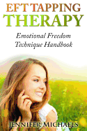 Eft Tapping Therapy: Emotional Freedom Technique Handbook
