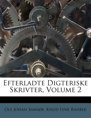 Efterladte Digteriske Skrivter, Volume 2 - Samse, Ole Johan, and Knud Lyne Rahbek (Creator)