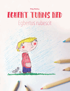 Egbert Turns Red/Egbert Rubescit: Children's Picture Book/Coloring Book English-Latin (Bilingual Edition/Dual Language)