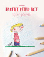 Egbert wird rot/Egbert pocrveni: Kinderbuch/Malbuch Deutsch-Serbisch (bilingual/zweisprachig)