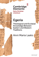 Egeria: Theological and Ecclesial Knowledge Between Eastern and Western Traditions