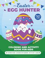 Egg Hunter Ages 4-8: Easter Activity Book for Kids, Easter Activity Books for Children, Egg Dot Markers Activity Book, Easter Mazes, Dot to Dot